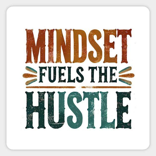 Motivational Quote, Mindset Fuels the Hustle, Success Magnet by logiamerch